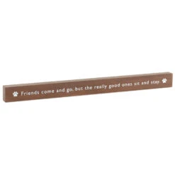 Hallmark Friends Come And Go But Pets Sit And Stay Wood Quote Sign, 23.5x2
