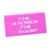 The Found "I'm The Problem It's Me" Quote Desk Sign -Hallmark Store Im the Problem Its Me Taylor Swift Desk Sign SGN112 01